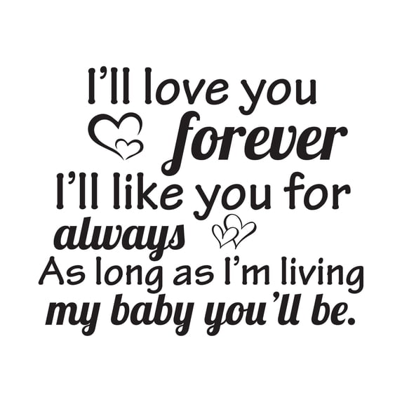 Children My Baby You'll Be Loving Quote Wall Decal Decoration I'll Love You Forever I'll Like You For Always Parent Quotes Lasts Years and Easily Removable - Size: 20 In(W) x 16 In(H)