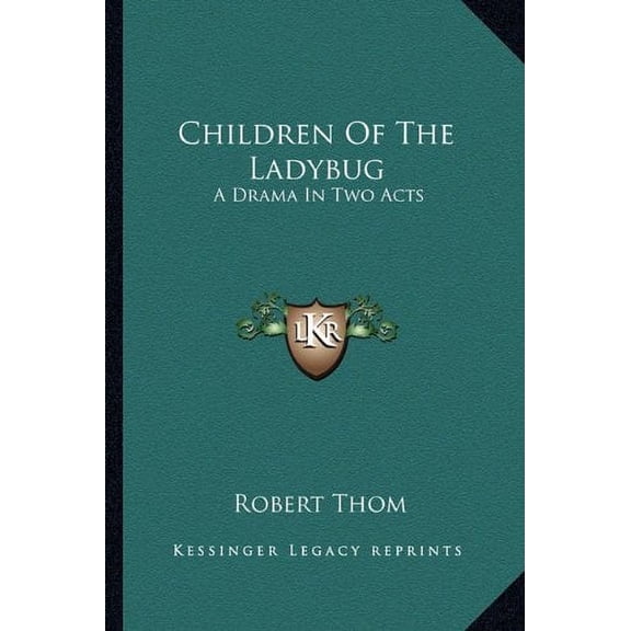 Children Of The Ladybug: A Drama In Two Acts Paperback 1163822272 9781163822272 Robert Thom
