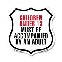 Children Under 13 Must Be Accompanied By An Adult 12 inch X 12 inch Shield Shaped Commercial Grade Plastic Sign Weather Resistant Made in the USA