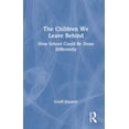 thumbnail image 1 of The Children We Leave Behind: How School Could Be Done Differently, (Hardcover), 1 of 1