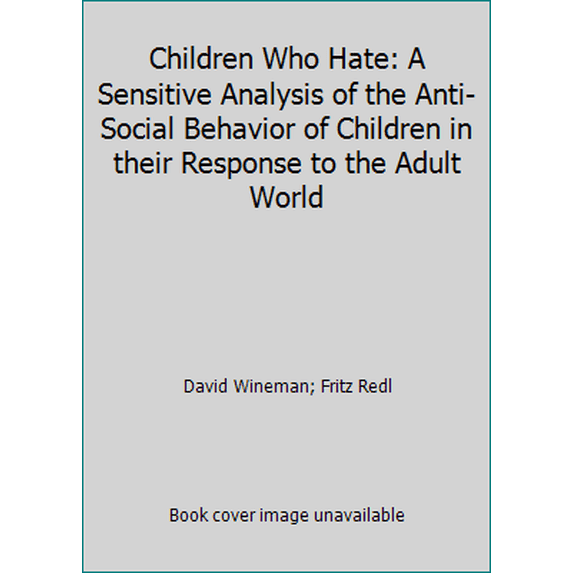 Pre-Owned Children Who Hate: A Sensitive Analysis of the Anti-Social Behavior of Children in their Response to the Adult World (Paperback) 0029259606 9780029259603