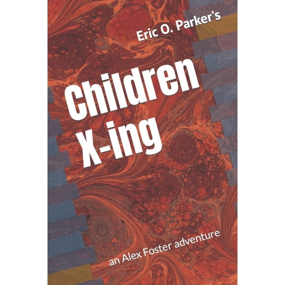 Children X-ing : an Alex Foster adventure (Paperback)