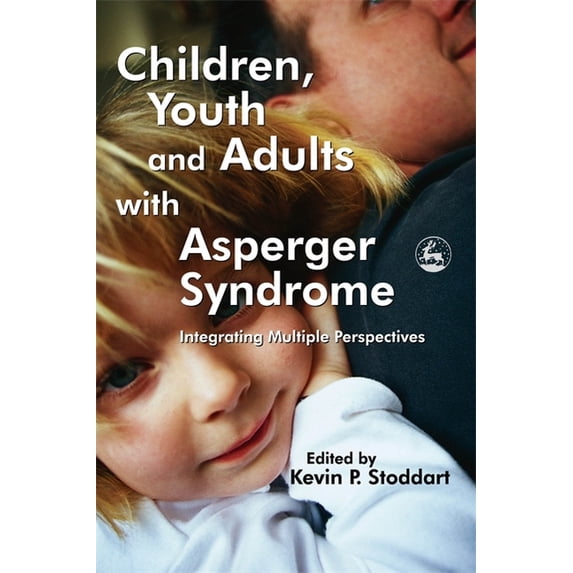 Children, Youth and Adults with Asperger Syndrome: Integrating Multiple Perspectives, (Hardcover)