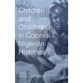 thumbnail image 1 of Children and Childhood in Colonial Nigerian Histories, (Hardcover), 1 of 1