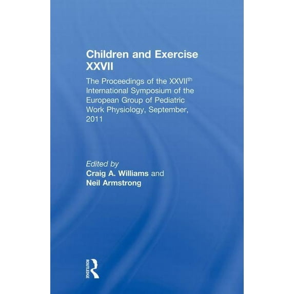 Children and Exercise XXVII: The Proceedings of the Xxviith International Symposium of the European Group of Pediatric W, (Paperback)