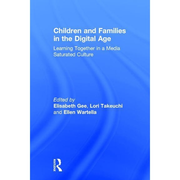 Children and Families in the Digital Age: Learning Together in a Media Saturated Culture, (Hardcover)