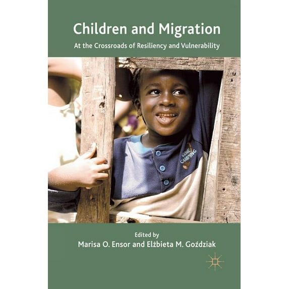 Children and Migration: At the Crossroads of Resiliency and Vulnerability, (Paperback)
