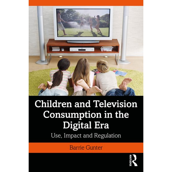 Children and Television Consumption in the Digital Era: Use, Impact and Regulation, (Paperback)