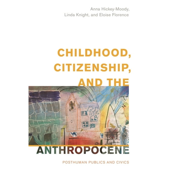 Children and Young People in the Anthrop Childhood, Citizenship, and the Anthropocene: Posthuman Publics and Civics, (Paperback)