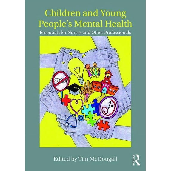 Children and Young People's Mental Health: Essentials for Nurses and Other Professionals, (Paperback)