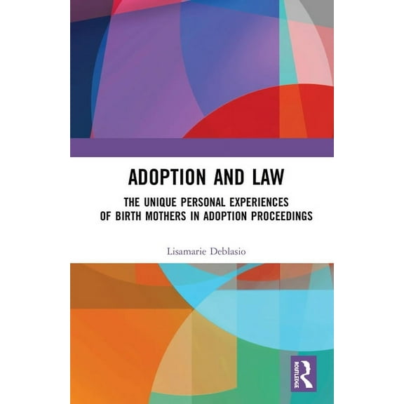 Children and the Law Adoption and Law: The Unique Personal Experiences of Birth Mothers in Adoption Proceedings, (Hardcover)