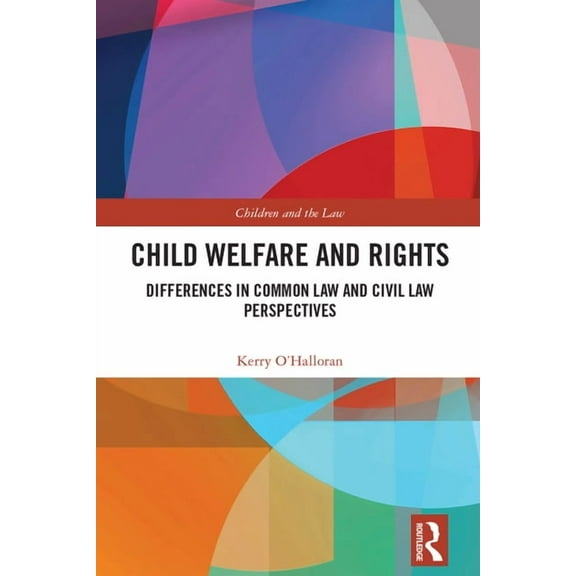 Children and the Law Child Welfare and Rights: Differences in Common Law and Civil Law Perspectives, (Hardcover)