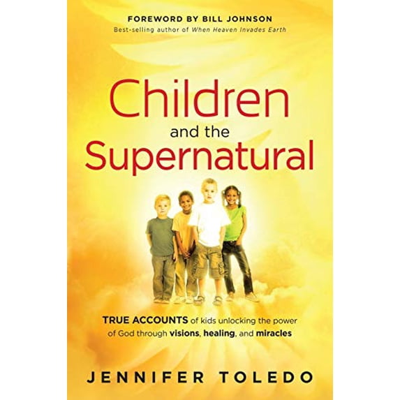 Pre-Owned Children and the Supernatural: True Accounts of Kids Unlocking the Power of God Through Visions, Healing, and Miracles (Paperback) 1616386061 9781616386061