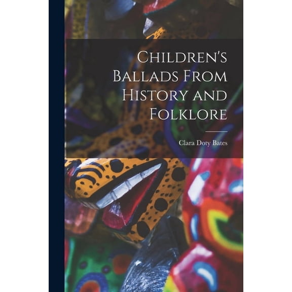 Children's Ballads From History and Folklore, (Paperback)