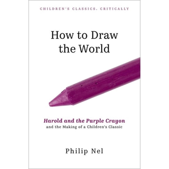 Pre-Owned How to Draw the World: Harold and the Purple Crayon and the Making of a Children's Classic (Hardcover) 0197777597 9780197777596