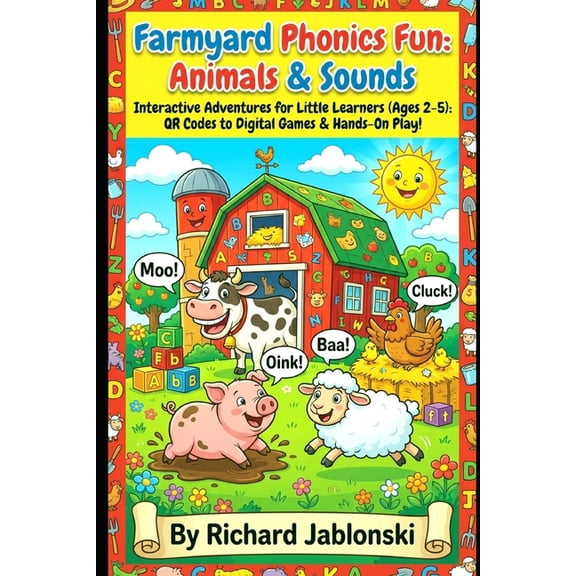 Children's Learning to Read Farmyard Phonics Fun: Animals & Sounds: Interactive Adventures for Little Learners (Ages 2-5): QR Codes to Digital Games, (Paperback)