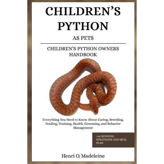 Children's Python as Pets - Children's Python Owners Handbook: Everything You Need to Know About Caring, Breed, (Paperback)
