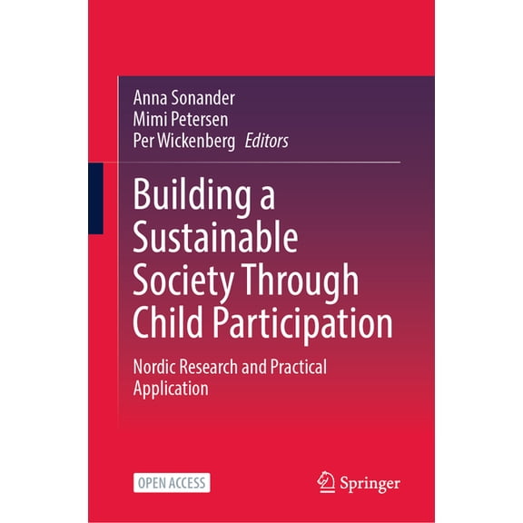 Children's Well-Being: Indicators and Re Building a Sustainable Society Through Child Participation: Nordic Research and Practical Application, Book 31, (Hardcover)