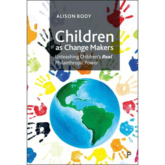 Children as Change Makers: Unleashing Children's Real Philanthropic Power, (Hardcover)