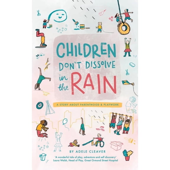 Children don't dissolve in the rain: A story about parenthood and playwork, (Paperback)