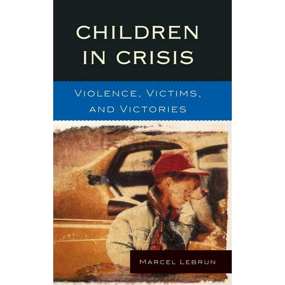 Children in Crisis: Violence, Victims, and Victories, (Hardcover)