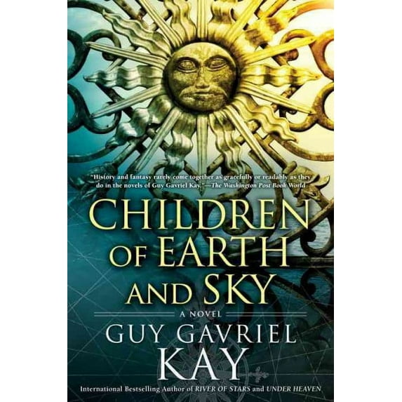 Children of Earth and Sky - Kay, Guy Gavriel