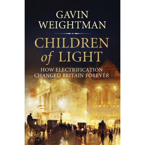 Pre-Owned Children of Light: How Electricity Changed Britain Forever (Hardcover) 1848871171 9781848871175
