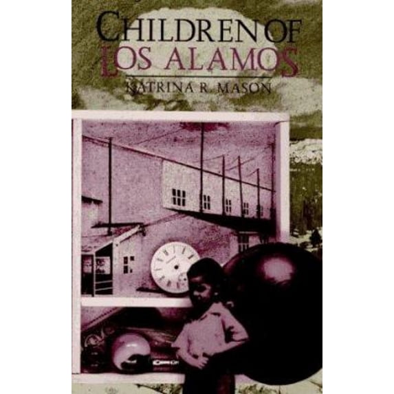 Pre-Owned Children of Los Alamos: An Oral History of the Town Where the Atomic Bomb Began (Hardcover) 0805791388 9780805791389