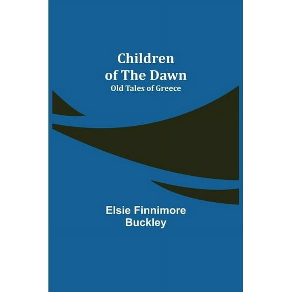 Children of the Dawn; Old Tales of Greece, (Paperback)