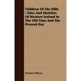 thumbnail image 1 of Children of the Hills : Tales and Sketches of Western Ireland in the Old Time and the Present Day, 1 of 1