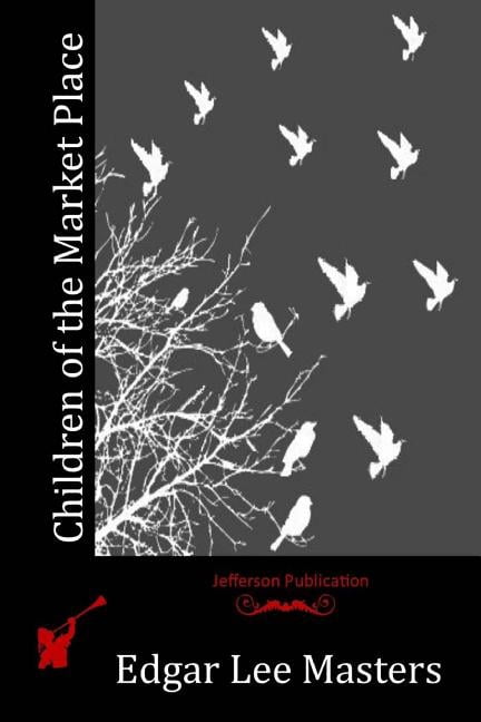 Children of the Market Place (Paperback) by Edgar Lee Masters