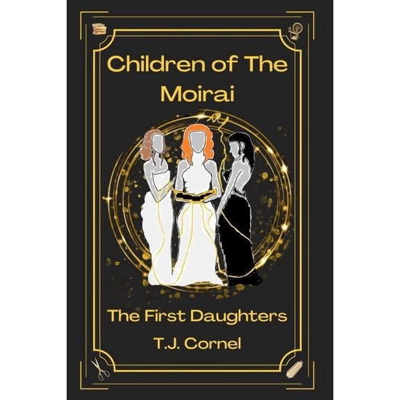 Children of the Moirai Children of The Moirai: The First Daughters, Book 1, (Paperback)