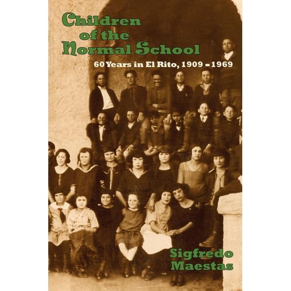 Children of the Normal School: 60 Years in El Rito, 1909-1969, (Paperback)