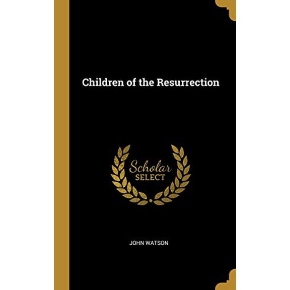 Children of the Resurrection Hardcover 0469805730 9780469805736 John Watson