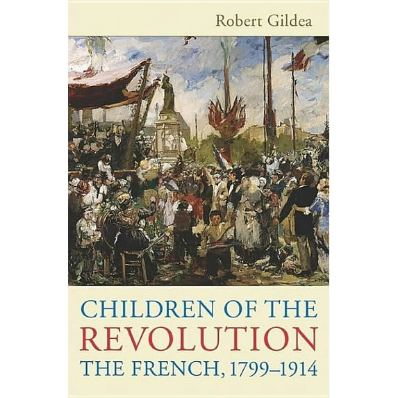Children of the Revolution: The French, 1799-1914 (Paperback)