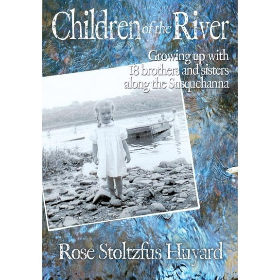 Children of the River: Growing up with 18 brothers and sisters along the Susquehanna (Paperback)