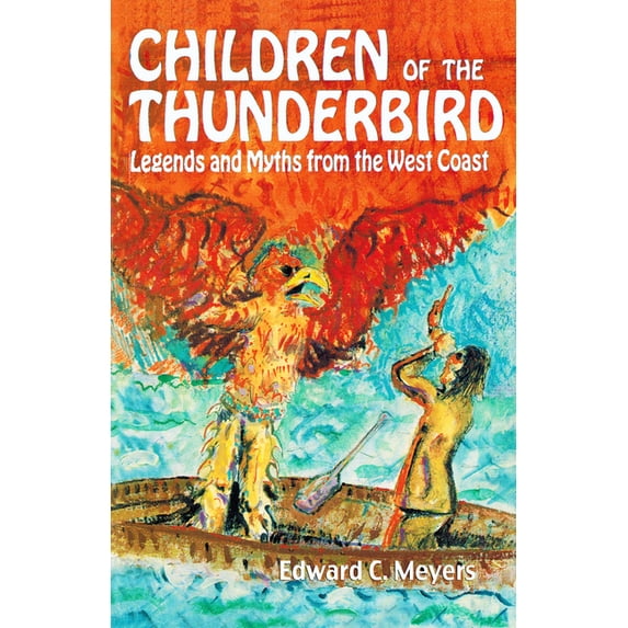Children of the Thunderbird: Legends and Myths from the West Coast (Paperback)