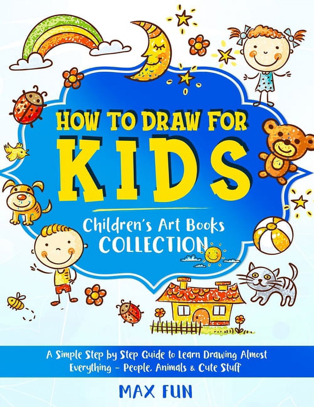 How to Draw Everything: A Kid's Step-by-Step Guide to Sketching