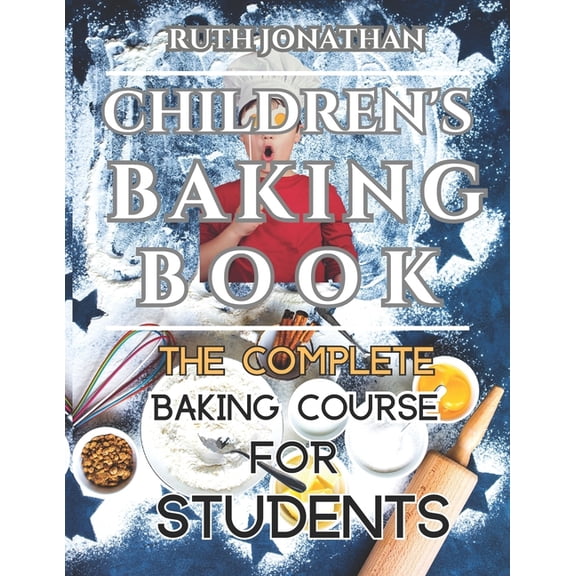 Children's Baking Book: The Complete Baking Course For Students, (Paperback)