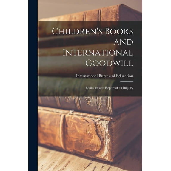 Children's Books and International Goodwill: Book List and Report of an Inquiry, (Paperback)