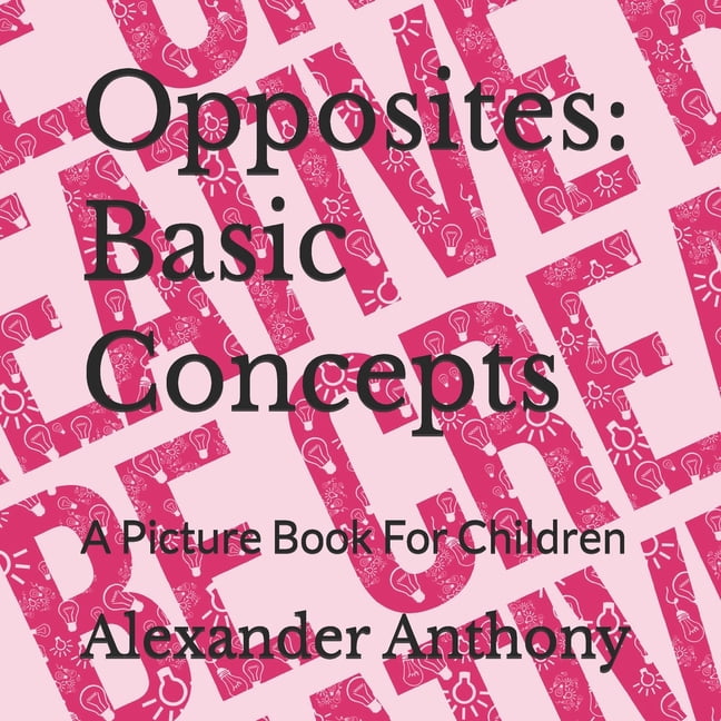 Children's Books from Agrihortico Opposites: Basic Concepts: A Picture ...