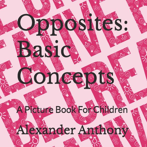 Children's Books from Agrihortico Opposites: Basic Concepts: A Picture Book For Children, Book 31, (Paperback)
