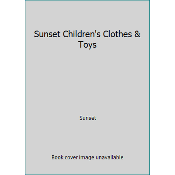 Pre-Owned Sunset Children's Clothes & Toys (Hardcover) 0376040882 9780376040886