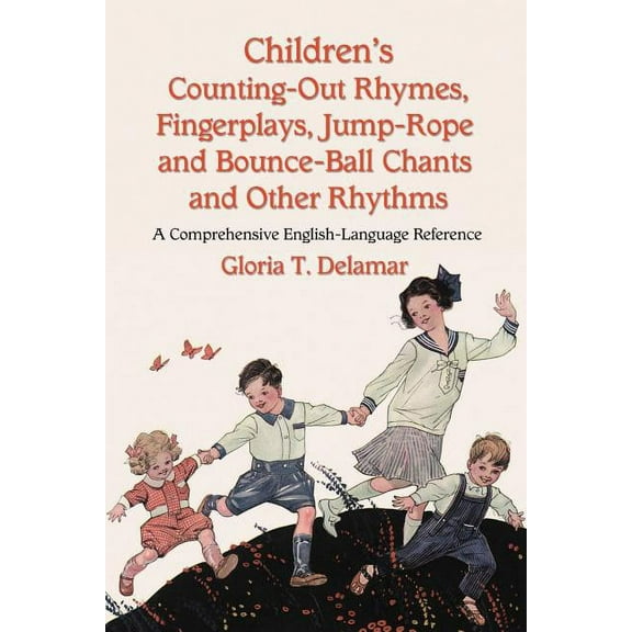 Children's Counting-Out Rhymes, Fingerplays, Jump-Rope and Bounce-Ball Chants and Other Rhythms: A Comprehensive English, (Paperback)