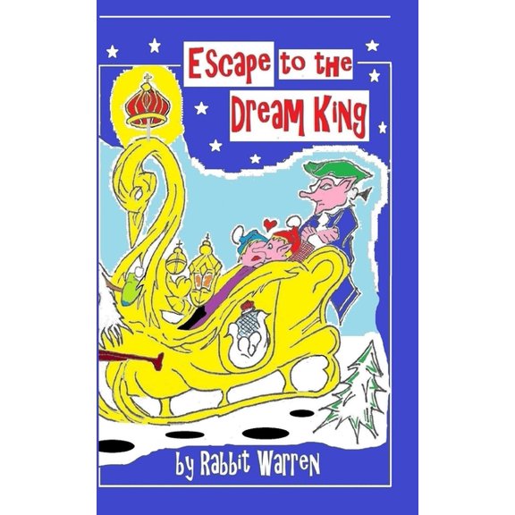 Childrens Fantasies by Rabbit Warren Escape to the Dream King, (Paperback)