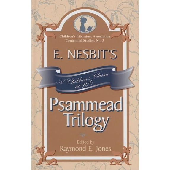 Children's Literature Association Centennial Studies: E. Nesbit's Psammead Trilogy : A Children's Classic at 100 (Hardcover)