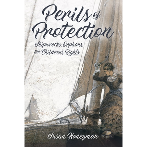 Pre-Owned Perils of Protection: Shipwrecks, Orphans, and Children's Rights (Hardcover) 1496819896 9781496819895