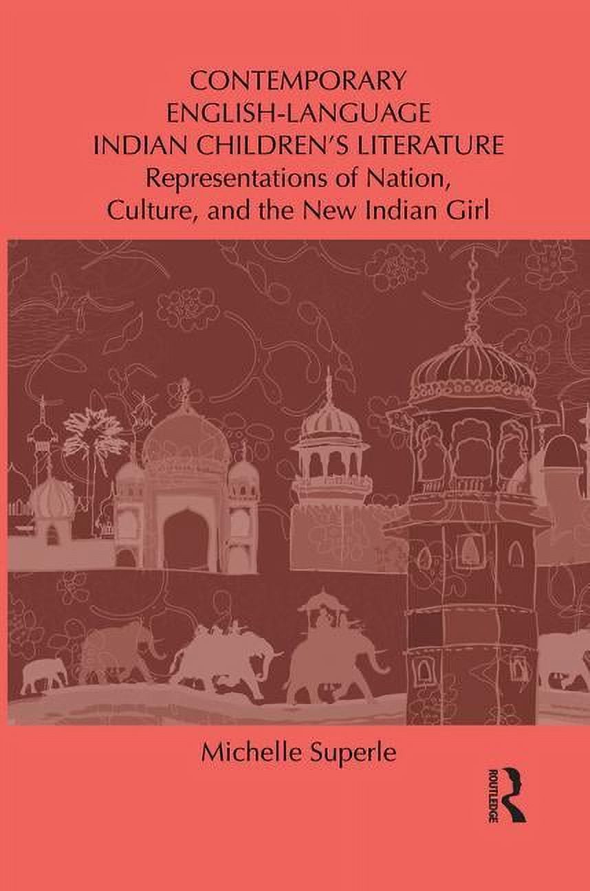 Children's Literature and Culture Contemporary English-Language Indian Children's Literature: Representations of Nation, Culture, and the New Indian Girl, (Paperback)