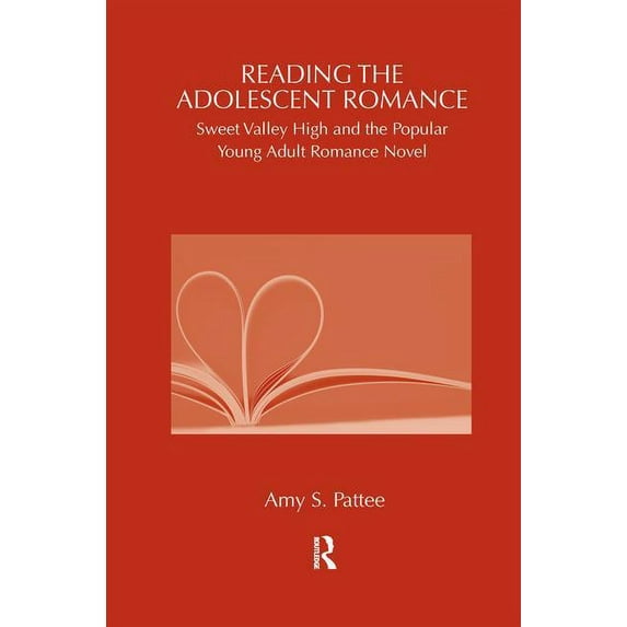 Children's Literature and Culture Reading the Adolescent Romance: Sweet Valley High and the Popular Young Adult Romance Novel, (Hardcover)