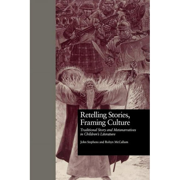 Children's Literature and Culture Retelling Stories, Framing Culture: Traditional Story and Metanarratives in Children's Literature, (Paperback)